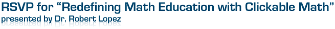 RSVP for &ldquo;Redefining Math Education with Clickable Math&rdquo; presented by Dr. Robert Lopez  