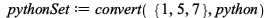pythonSet := convert({1, 5, 7}, python); 