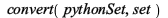 convert(pythonSet, set); 