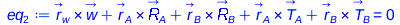 Typesetting:-mprintslash([eq[2] := `+`(Physics:-Vectors:-`&x`(r_[w], w_), Physics:-Vectors:-`&x`(r_[A], R_[A]), Physics:-Vectors:-`&x`(r_[B], R_[B]), Physics:-Vectors:-`&x`(r_[A], T_[A]), Physics:-Vec...