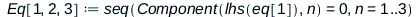 Eq[1, 2, 3] := seq(Physics:-Vectors:-Component(lhs(eq[1]), n) = 0, n = 1 .. 3); 