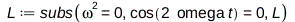 L := subs(Physics:-Vectors:-`^`(omega, 2) = 0, cos(Physics:-`*`(Physics:-`*`(2, omega), t)) = 0, L); 