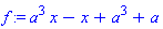 f := a^3*x-x+a^3+a