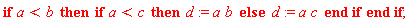 if a < b then if a < c then d := a*b else d := a*c end if end if