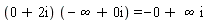 (0+2i) (-infinity+0i)=-0+infinity i
