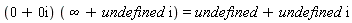 (0+0i) (infinity+undefined i)=undefined+undefined i