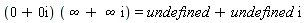 (0+0i) (infinity+infinity i)=undefined+undefined i