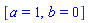 [a = 1, b = 0]