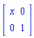 Matrix(2, 2, {(1, 1) = x, (1, 2) = 0, (2, 1) = 0, (2, 2) = 1})