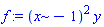 f := (x-1)^2*y