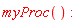 myProc()