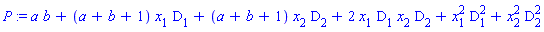 P := a*b+(a+b+1)*x[1]*D[1]+(a+b+1)*x[2]*D[2]+2*x[1]*D[1]*x[2]*D[2]+x[1]^2*D[1]^2+x[2]^2*D[2]^2