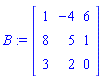 B := Matrix(3, 3, {(1, 1) = 1, (1, 2) = -4, (1, 3) = 6, (2, 1) = 8, (2, 2) = 5, (2, 3) = 1, (3, 1) = 3, (3, 2) = 2, (3, 3) = 0})