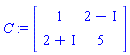 C := Matrix(2, 2, {(1, 1) = 1, (1, 2) = 2-I, (2, 1) = 2+I, (2, 2) = 5})