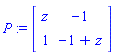 P := Matrix(2, 2, {(1, 1) = z, (1, 2) = -1, (2, 1) = 1, (2, 2) = -1+z})