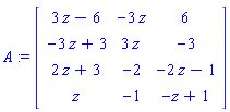 A := Matrix(4, 3, {(1, 1) = 3*z-6, (1, 2) = -3*z, (1, 3) = 6, (2, 1) = -3*z+3, (2, 2) = 3*z, (2, 3) = -3, (3, 1) = 2*z+3, (3, 2) = -2, (3, 3) = -2*z-1, (4, 1) = z, (4, 2) = -1, (4, 3) = -z+1})