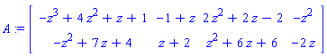 A := Matrix(2, 4, {(1, 1) = -z^3+4*z^2+z+1, (1, 2) = -1+z, (1, 3) = 2*z^2+2*z-2, (1, 4) = -z^2, (2, 1) = -z^2+7*z+4, (2, 2) = z+2, (2, 3) = z^2+6*z+6, (2, 4) = -2*z})