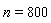 n = 800