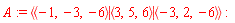 A := `<|>`(`<,>`(-1, -3, -6), `<,>`(3, 5, 6), `<,>`(-3, 2, -6))