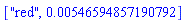 ["red", 0.546594857190792e-2]