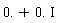 0.+0.*I
