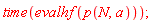 time(evalhf(p(N, a)))