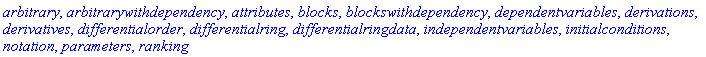 arbitrary, arbitrarywithdependency, attributes, blocks, blockswithdependency, dependentvariables, derivations, derivatives, differentialorder, differentialring, differentialringdata, independentvariables, initialconditions, notation, parameters, ranking