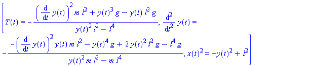 [T(t) = -((diff(y(t), t))^2*m*l^2+y(t)^3*g-y(t)*l^2*g)/(y(t)^2*l^2-l^4), diff(y(t), `$`(t, 2)) = -(-(diff(y(t), t))^2*y(t)*m*l^2-y(t)^4*g+2*y(t)^2*l^2*g-l^4*g)/(y(t)^2*m*l^2-m*l^4), x(t)^2 = -y(t)^2+l^2]