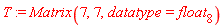 T := Matrix(7, 7, datatype = float[8])