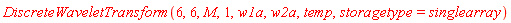 DiscreteWaveletTransform(6, 6, M, 1, w1a, w2a, temp, storagetype = singlearray)