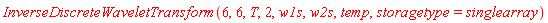 InverseDiscreteWaveletTransform(6, 6, T, 2, w1s, w2s, temp, storagetype = singlearray)