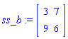 ss_b := Matrix(2, 2, {(1, 1) = 3, (1, 2) = 7, (2, 1) = 9, (2, 2) = 6})