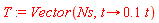 T := Vector(Ns, proc (t) options operator, arrow; .1*t end proc)