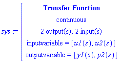 module () export tf, inputcount, outputcount, statecount, sampletime, discrete, systemname, inputvariable, outputvariable, statevariable, systemtype, ModulePrint; option _cmtransferfunction; end module