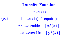module () export tf, inputcount, outputcount, statecount, sampletime, discrete, systemname, inputvariable, outputvariable, statevariable, systemtype, ModulePrint; option _cmtransferfunction; end module
