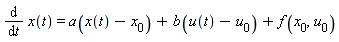 diff(x(t), t) = a(x(t)-x[0])+b(u(t)-u[0])+f(x[0], u[0])