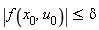 abs(f(x[0], u[0])) <= delta