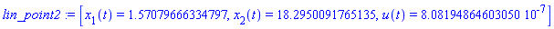 lin_point2 := [x[1](t) = 1.57079666334797, x[2](t) = 18.2950091765135, u(t) = 0.808194864603050e-6]
