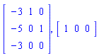 Matrix(3, 3, {(1, 1) = -3, (1, 2) = 1, (1, 3) = 0, (2, 1) = -5, (2, 2) = 0, (2, 3) = 1, (3, 1) = -3, (3, 2) = 0, (3, 3) = 0}), Matrix(1, 3, {(1, 1) = 1, (1, 2) = 0, (1, 3) = 0})