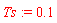 Ts := .1