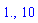 1., 10