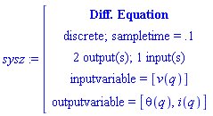 module () export de, inputcount, outputcount, statecount, sampletime, discrete, systemname, inputvariable, outputvariable, statevariable, systemtype, ModulePrint; option _cmdiffeqsystem; end module
