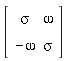 Matrix(2, 2, {(1, 1) = sigma, (1, 2) = omega, (2, 1) = -omega, (2, 2) = sigma})