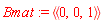 Bmat := `<|>`(`<,>`(0, 0, 1))