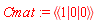 Cmat := `<,>`(`<|>`(1, 0, 0))