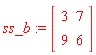 ss_b := Matrix(2, 2, {(1, 1) = 3, (1, 2) = 7, (2, 1) = 9, (2, 2) = 6})