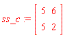 ss_c := Matrix(2, 2, {(1, 1) = 5, (1, 2) = 6, (2, 1) = 5, (2, 2) = 2})
