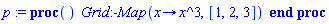 p := proc () Grid:-Map(proc (x) options operator, arrow; x^3 end proc, [1, 2, 3]) end proc