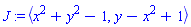 J := `<,>`(x^2+y^2-1, y-x^2+1)