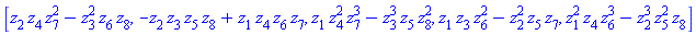 [z[2]*z[4]*z[7]^2-z[3]^2*z[6]*z[8], -z[2]*z[3]*z[5]*z[8]+z[1]*z[4]*z[6]*z[7], z[1]*z[4]^2*z[7]^3-z[3]^3*z[5]*z[8]^2, z[1]*z[3]*z[6]^2-z[2]^2*z[5]*z[7], z[1]^2*z[4]*z[6]^3-z[2]^3*z[5]^2*z[8]]